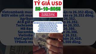 Bảng tỷ giá đô la Mỹ hôm nay 25-10-2025