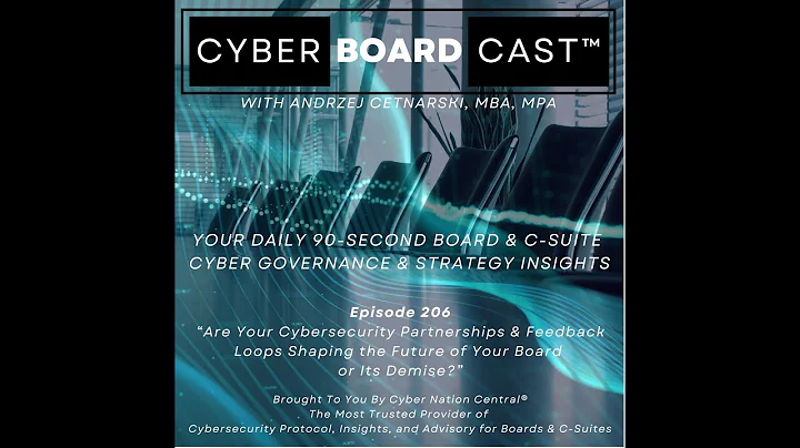 Ep206: Are Your Cyber Partnerships & Feedback Loops Shaping the Future of Your Board or Its Demise?
