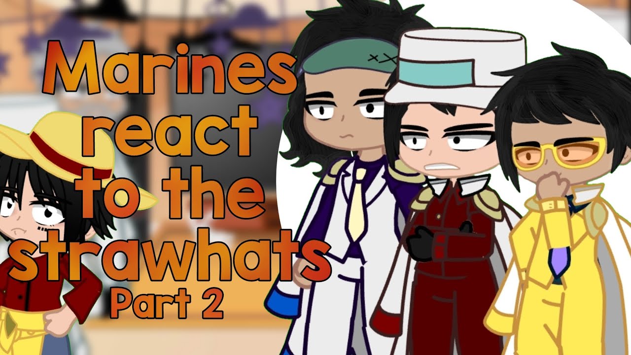 //Marines react to the strawhats\\Part 2//All credits in desc\\