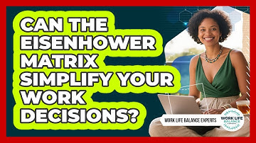Can The Eisenhower Matrix Simplify Your Work Decisions? - Work Life Balance Experts