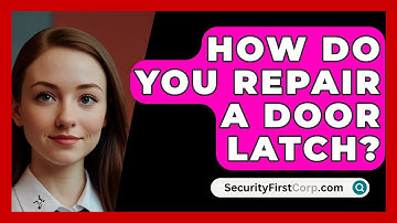 How Do You Repair A Door Latch? - SecurityFirstCorp.com