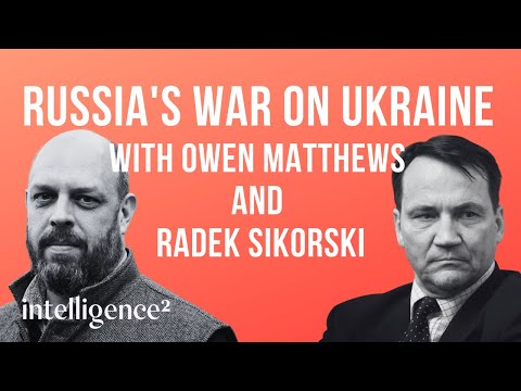 Analysis of Russia&rsquo;s War on Ukraine with Owen Matthews and Radek Sikorski