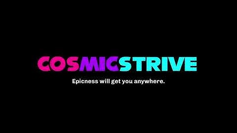 An updated intro for @cosmicstriveofficial⁩ . (November 30, 2025 - Present) V1.1