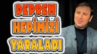 Deprem Hepimizi Yaraladı