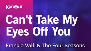 Video thumbnail of "Can't Take My Eyes Off You - Frankie Valli & The Four Seasons | Karaoke Version | KaraFun"