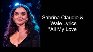 Sabrina Claudio &Wale —All my love lyrics