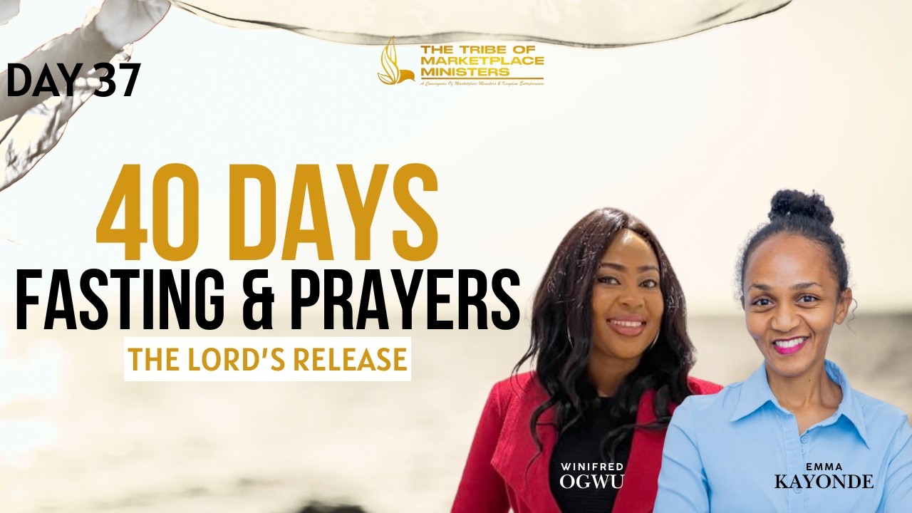 The Lord's Release | 40 Days Fasting & Prayers | Day 37