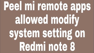 Peel mi remote apps allowed modify system setting on Redmi note 8
