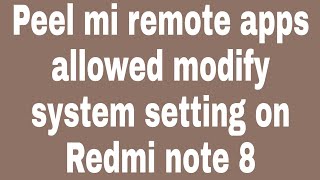 Peel mi remote apps allowed modify system setting on Redmi note 8 screenshot 3