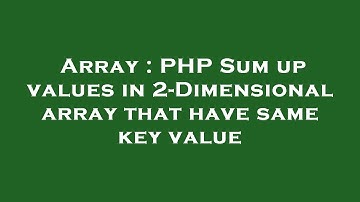 Array : PHP Sum up values in 2-Dimensional array that have same key value