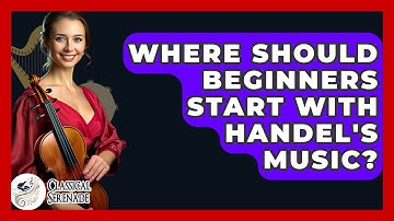 Where Should Beginners Start With Handel