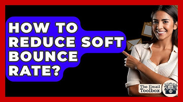 How To Reduce Soft Bounce Rate? - TheEmailToolbox.com