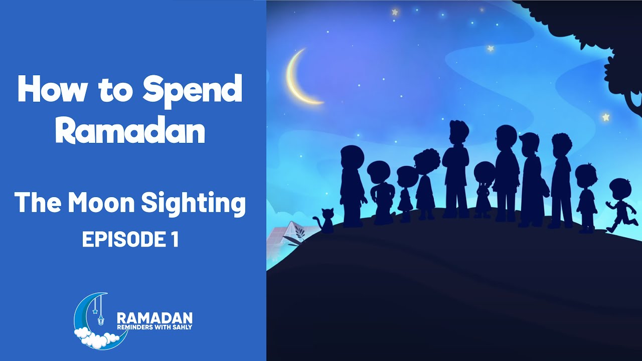 The Moon Sighting (ep1) How to Spend Ramadan Ramadan Reminders With