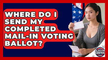 Where Do I Send My Completed Mail-In Voting Ballot? | Election Central Channel News