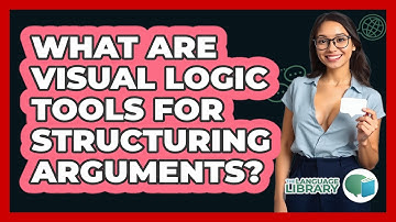 What Are Visual Logic Tools For Structuring Arguments? - The Language Library