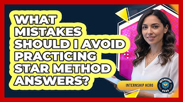 What Mistakes Should I Avoid Practicing STAR Method Answers?
