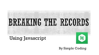 Hackerrank - Breaking the records solved using Javascript