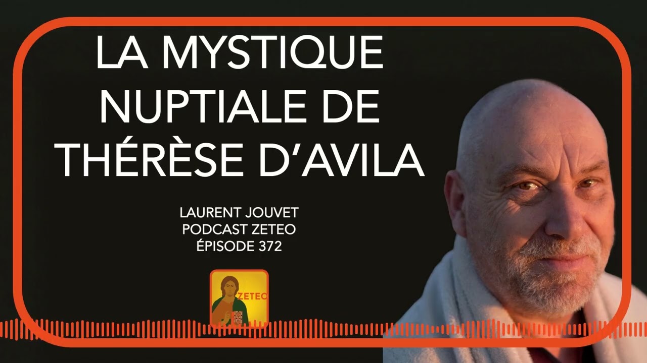 Zeteo #372 - Laurent Jouvet : La mystique nuptiale de Thérèse d'Avila