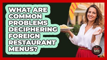 What Are Common Problems Deciphering Foreign Restaurant Menus?