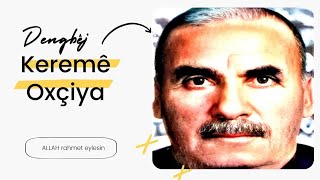 Dengbêj Keremê Oxçîya - Zer Mihemed kilam parîkî kême
