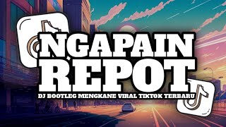 Download Lagu DJ NGAPAIN REPOT || [BOOTLEG] MENGKANE VIRAL TIKTOK TERBARU MP3