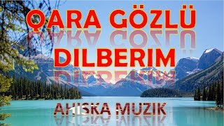 KARA GOZLU DILBERIM (AHISKA MÜZIK)(Ахыска) Resimi