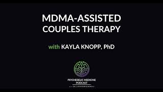 MDMA-Assisted Couples Therapy with Kayla Knopp, PhD | Psychedelic Medicine Podcast