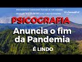 PSICOGRAFIA ANUNCIA O FIM DA PANDEMIA. É LINDA!