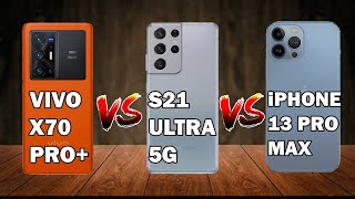 Vivo X70 Pro+ Vs Samsung Galaxy S21 Ultra 5g Vs iPhone 13 Pro Max