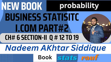 q12 to19 ch6 section-II probability business statistics icom part2 Nadeem Akhtar siddique statsrauf