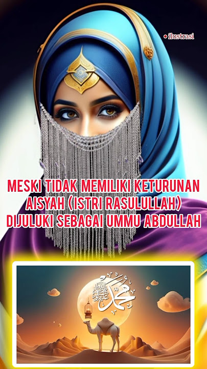 Even though she had no children, Aisyah (the Prophet's wife) was nicknamed Umm Abdullah.