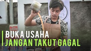 Cerita Bisnis Buka Usaha Jangan Takut Gagal