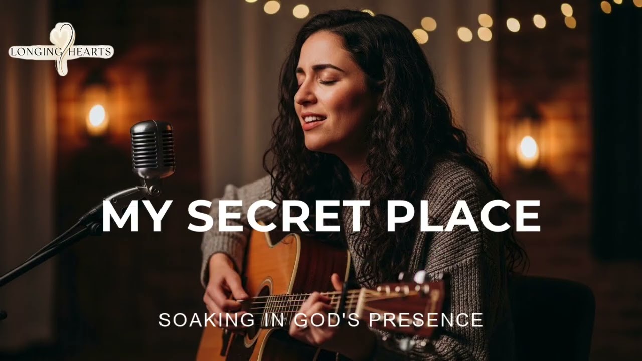 My Secret Place| Longing Hearts (Intimate Acoustic Worship)