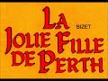 Bizet. LA JOLIE FILLE DE PERTH. Anderson, Kraus, Zimmerman, Quilico, Van Dam, , Bacquier  GC  1985.