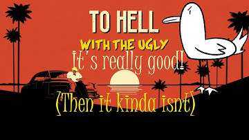 To Hell With The Ugly: It