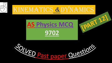 CAIE AS PHYSICS 9702 KINEMATICS & DYNAMICS [MCQs] #Part 12