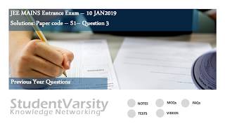 JEE 10Jan19 Set 1 Q3 : IIT JEE Mains and Advanced PREVIOUS YEAR QUESTION PAPER VIDEO SOLUTIONS