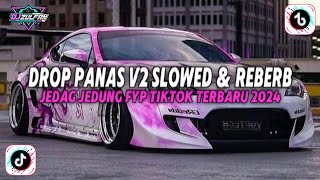 Download lagu DROP PANAS V2 SLOWED & REBERB SOUND JJ VIRAL TIKTOK TERBARU 2024