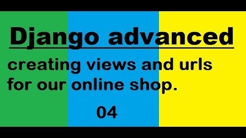 Django 2.0:-   4 creating views and urls for our online shop in hindi