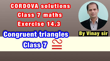 class 7 cordova maths solutions | exercise 14.3 of class 7 | vinay sir | congruent triangles class 7
