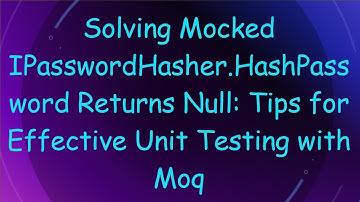 Solving Mocked IPasswordHasher.HashPassword Returns Null: Tips for Effective Unit Testing with Moq