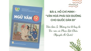 Đọc văn bản: Những trò lố hay là Va-ren và Phan Bội Châu (Nguyễn Ái Quốc)