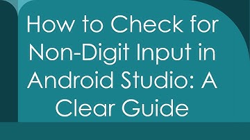 How to Check for Non-Digit Input in Android Studio: A Clear Guide