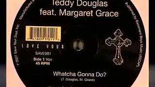 Teddy Douglas ft Margaret Grace - Whatcha Gonna Do