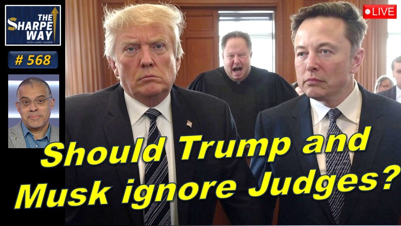 Sharpe Way No. 568! Should Trump and Elon Musk ignore judges? Discussion!