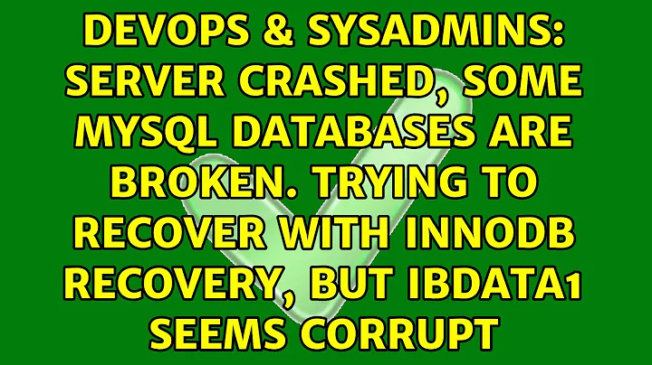Server crashed, some MySQL databases are broken. Trying to recover with InnoDB recovery, but...