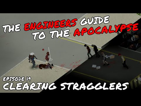 Clearing Stragglers - Ep 19 - Engineers Guide to The Apocalypse - A Project Zomboid Playthrough