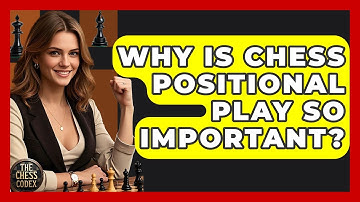 Why Is Chess Positional Play So Important? - The Chess Codex
