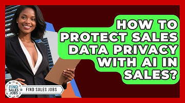 How To Protect Sales Data Privacy With AI In Sales? - Find Sales Jobs