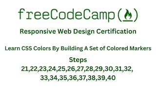 FREECODECAMP RESPONSIVE WEB DESIGN CERTIFICATION   LEARN CSS COLORS MCs - steps 21 to 40
